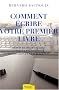 Comment �crire votre premier livre : Depuis le d�sir d'�crire jusqu'� la conception, la cr�ation et la publication