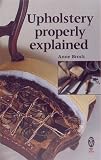 Upholstery Properly Explained (Right Way Plus) by Anne Brock