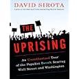 The Uprising: An Unauthorized Tour of the Populist Revolt Scaring Wall Street and Washington