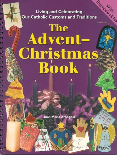 The Advent-Christmas Book (Living and Celebrating Catholic Customs and Traditions)