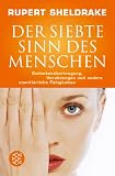 Der Siebte Sinn des Menschen: Gedanken�bertragung, Vorahnungen und andere unerkl�rliche F�higkeiten - Rupert Sheldrake