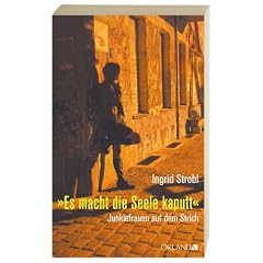 "Es macht die Seele kaputt." Junkiefrauen auf dem Strich