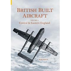 British Built Aircraft: Central and Eastern England: v. 4: Central and Eastern England: 4