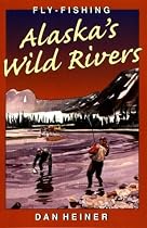 Fly Fishing Alaska's Wild Rivers