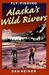 Fly-Fishing Alaska's Wild Rivers