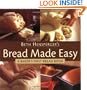 Bread Made Easy: A Baker's First Bread Book