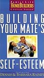 Building Your Mate's Self-Esteem: Bible Study Effective (Family Life Homebuilders Couples Series)
