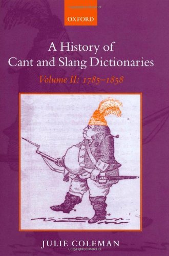 A History of Cant and Slang Dictionaries: Volume II: 1785-1858: 2