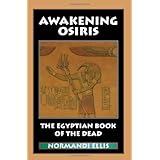 Awakening Osiris: The Egyptian Book of the Dead