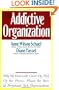 The Addictive Organization: Why We Overwork, Cover Up, Pick Up the Pieces, Please the Boss, and Perpetuate S