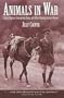 Animals In War: Valiant Horses, Courageous Dogs, and Other Unsung Animal Heroes
