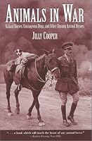 Animals In War: Valiant Horses, Courageous Dogs, and Other Unsung Animal Heroes