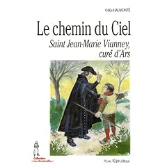 Le chemin du Ciel : Saint Jean-Marie Vianney, cur� d'Ars