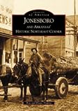 Jonesboro and Arkansas Historic Northeast Corner (Images of America (Arcadia Publishing))
