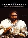 Die Neandertaler: Auf dem Weg zum modernen Menschen - B�rbel Auffermann