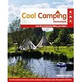 Cool Camping Deutschland: Fast 60 sensationelle Pl�tze zum Zelten