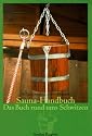 Das Sauna-Handbuch: Das Buch rund ums Schwitzen. Ein Gesundheitsratgeber