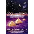 Gods of the Dawn: The Message of the Pyramids and the True Stargate Mystery