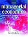 Managerial Economics: Firms, Markets and Business Decisions