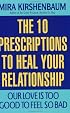 Our Love Is Too Good to Feel So Bad: Ten Prescriptions To Heal Your Relationship