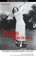 Babe Didrikson: The Greatest All-Sport Athlete of All Time