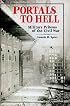 Portals to Hell: The Military Prisons of the Civil War