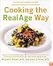 Cooking the RealAge Way: Turn back your biological clock with more than 80 delicious and easy recipes