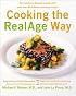 Cooking the RealAge Way: Turn Back Your Biological Clock with More than 80 Delicious and Easy Recipes