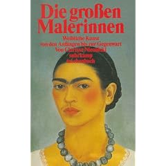 Die gro�en Malerinnen. Weibliche Kunst von den Anf�ngen bis zur Gegenwart.