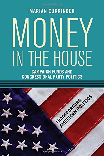 Money In the House: Campaign Funds and Congressional Party Politics (Transforming American Politics)