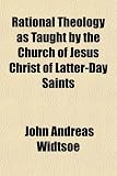 Rational Theology as Taught by the Church of Jesus Christ of Latter-Day Saints