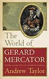 The world of Gerard Mercator : the mapmaker who revolutionised geography