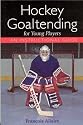 Hockey Goaltending Young Players: An Instructional Guide