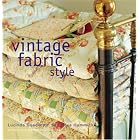 Vintage Fabric Style: Stylish Ideas and Projects Using Quilts and Flea-Market Finds In... by Lucinda Ganderton, Rose Hammick, and Catherine Gratwicke
