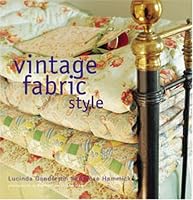 Vintage Fabric Style: Stylish Ideas and Projects Using Quilts and Flea-Market Finds In your Home
