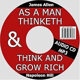 As a Man Thinketh by James Allen & Think and Grow Rich by Napoleon Hill
