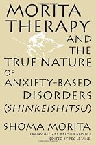 Morita Therapy and the True Nature of Anxiety-Based Disorders: Shinkeishitsu