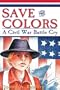 Save the Colors : A Civil War Battle Cry