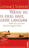 Lothar J. Seiwert: Wenn du es eilig hast, gehe langsam: Mehr Zeit in einer beschleunigten Welt