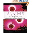 Annuals for Every Purpose: Choose the Right Plants for Your Conditions, Your Garden, and Your Taste (A Rodale Organic Gardening Book)