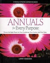 Annuals for Every Purpose: Choose the Right Plants for Your Conditions, Your Garden, and Your Taste