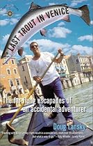 Last Trout in Venice: The Far-Flung Escapades of an Accidental Adventurer