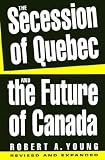 The Secession of Quebec and the Future of Canada Robert A. Young