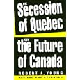 The Secession of Quebec and the Future of Canada by Robert A. Young