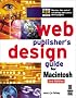 Web Publisher's Design Guide for Macintosh: Your Step-By-Step Guide to Designing Incredible Web Pages