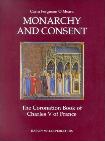 Monarchy and Consent: The Coronation Book of Charles V (Studies in Medieval and Early Renaissance Art History)