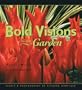 Bold Visions for the Garden: Basics, Magic & Inspiration
