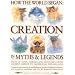 How the World Began: Creation in Myths & Legends