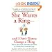 She Wants a Ring--and I Don't Wanna Change a Thing: How a Man Can Overcome His Fears of Commitment and Marriage