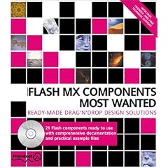 Macromedia Flash MX Components Most Wanted: Ready Made Drag 'n' Drop Design Solutions (with CD ROM)